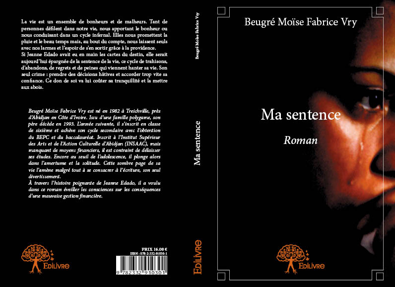 Deuxième Image de Littérature. Intégralité de l’INTERWIEW de l’écrivain VRY BEUGRE MOISE FABRICE, auteur du roman Ma sentence parut aux Editions Edilivre (France), - Bonsoir monsieur l’écrivain - L’écrivain : Bonsoir - Présentez-vous aux lecteurs et internautes ? - Je suis le romancier Beugré Moïse Fabrice Vry, auteur d’un roman de 182 pages dont le titre est Ma sentence, publié par les Editions Edilivre et actuellement disponible sur le marché du livre. - Ma sentence ! Est-ce une œuvre autobiographique de l’auteur ? - Non ! C’est une œuvre éducative, du point de vue de la morale. - Pourquoi le choix de Ma sentence ? N’est-ce pas une façon d’identifier votre propre histoire ? - En fait, j’ai emprunté un style de narration que certains romanciers utilisent fréquemment, celui de faire passer le personnage principal, pour le narrateur de sa propre histoire. Et dans cette œuvre, Jeanne EDADO (le personnage principal) est la narratrice de sa propre histoire. - Le personnage a-t-il subit un jugement dans un tribunal, pour le choix d’un tel titre ? - Dans le tribunal de la vie. Vous savez, ils y’a certains délits et crimes dont le jugement, la sentence et la condamnation des coupables ne se tranchent dans les locaux des tribunaux physiques que nous connaissons tous, mais la vie elle-même se charge de la sanction. Des erreurs que nous commettons, des décisions irréfléchies que nous prenons et occasionnent des conséquences désastreuses, qui finissent pas déclencher une succession d’évènements plus ou moins catastrophiques dans nos vies. C’est de cela que traite le Roman. - Nous comprenons aisément que Jeanne EDADO, la narratrice a commise des siennes ! - Jeanne EDADO a commis une erreur majeure, celle d’avoir mal gérer des biens financiers légués par son père. Cette mauvaise gestion eût pour résultat la succession d’événements négatifs dans sa vie au point où elle en fut marquée à vie. - Est- ce une œuvre qui interpelle les lecteurs sur la mauvaise gérance ? - Exactement ! La mauvaise gérance est un cas qui gangrène notre société, elle est d’actualité. - L’œuvre vient-elle apporter des solutions pratiques à cette tare qui sévit ? - Pas de solutions pratiques à exécuter à la lettre ! Mais, elle vient avec une expérience, celle qu’a vécue Jeanne EDADO (le personnage principal), pour que chacun de nous tire une leçon à retenir, car, c’est en se forgeant soi-même des solutions que l’on arrive à les respecter à la lettre et non celles d’autrui. Chacun des lecteurs tirera sa propre moralité sur ce fait qu’est la mauvaise gérance. - Où est disponible cette œuvre ? - Le roman Ma sentence est actuellement disponible sur internet au format papier et format numérique. Passer directement une commande sur le site de la maison d’Edition : www.edilivre.com/ma-sentence-beugre-moise-fabrice-vry.html - Un dernier mot ! -J’invite tout le monde à se procurer cette œuvre de bonne facture et à également visiter et à s'abonner la page Facebook: Je vous remercie.