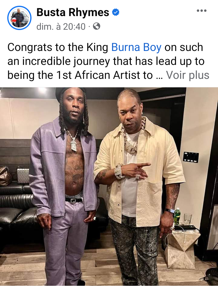 Troisième Image de Célébrités. Le célèbre producteur et rappeur américain Busta Rhymes a publié sur sa page des mots au travers lesquels il félicite le chanteur nigérian Burna Boy pour sa performance au Stade de New York. Il est selon lui, le tout premier artiste africain à faire un sold out pour un concert dans ledit stade. Je vous laisse découvrir les mots capturés sur la page de l'américain. Qu'en pensez-vous ?