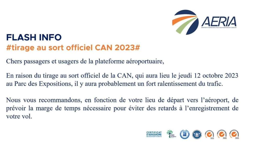 Image de Société. Compte tenu du tirage au sort de la CAN 2023 prévu ce jeudi 12 Octobre prochain au Parc d'expositions dans les encablures de l'aéroport Félix Houphouet Boigny, les autorités de l'aviation civile ivoirienne font une interpellation. En effet, le message est à l'endroit des voyageurs de ce Jeudi. Il leurs est demandé de prendre leurs dispositions et de prévoir un quelconque retard qui serait causé par l'affluence inhabituelle au Parc d'expositions afin d'être à l'heure pour leur enregistrement d'avant vol. Nous sommes tous prévenus. Êtes vous concernés ?